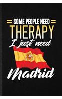 Some People Need Therapy I Just Need Madrid