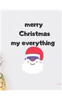 notebook: merry Christmas my everything : notebook for christmas gifts and, notebook gift for christmas, journal book for Christmas journal and lined book (8.