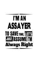 I'm An Assayer To Save Time, Let's Assume That I'm Always Right