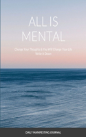 All Is Mental Change Your Thoughts and You Will Change Your Life: Write it down