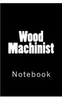 Wood Machinist: Notebook