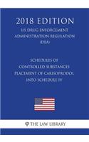 Schedules of Controlled Substances - Placement of Carisoprodol Into Schedule IV (US Drug Enforcement Administration Regulation) (DEA) (2018 Edition)