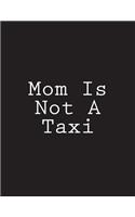 Mom Is Not A Taxi