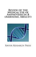 Review of the Medical Use of Amphotericin B (Ambisome, Abelcet)