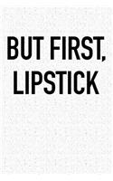 But First Lipstick