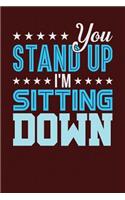 You Stand Up I'm Sitting Down: Dark Red, Blue & White Design, Blank College Ruled Line Paper Journal Notebook for Project Managers and Their Families. (Agile and Scrum 6 x 9 inch 