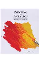 Painting in Acrylics: The Indispensable Guide