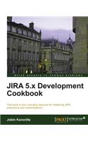 Jira 5.X Development Cookbook: This Book Is Your One-stop Resource for Mastering Jira Extensions and Customerizations