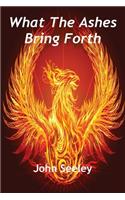 What the Ashes Bring Forth