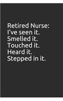 Retired Nurse: I've Seen It. Smelled It. Touched It. Heard It. Stepped in It.: Blank Lined Notebook/Journal Makes the Perfect Gag Gift for Friends, Coworkers and B