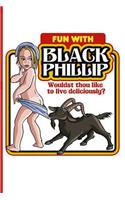 Fun with Black Phillip Wouldst Thou Like to Live Deliciously?