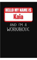 Hello My Name Is Kaia: And I'm a Workaholic Lined Journal College Ruled Notebook Composition Book Diary