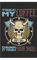 Touch My Coffee and I Will Drink It from Your Skull: Blank Lined Notebook for Norse Mythology Lovers