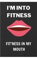 I'm Into Fitness, Fitness In My Mouth: Gifts Notebook / Journal (6''x9'')