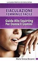 Eiaculazione Femminile Facile! Guida Pratica Ed Esplicita Allo Squirting Per Donne E Uomini