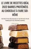 Le Livre de Recettes Ideal 2022 Barres Proteinees Au Chocolat A Faire Soi-Meme