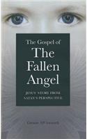 Gospel of the Fallen Angel, The – Jesus` Story from Satan`s Perspective