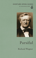 Parsifal: (Overture Opera Guides in Association with the English National Opera (ENO))