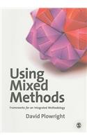 Using Mixed Methods: Frameworks for an Integrated Methodology