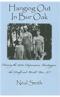 Hanging Out in Bur Oak: During the 1930's Depression, Bootleggers, the Draft and World War II