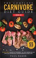 The Complete Carnivore Diet Guide: 2 Books in 1: Carnivore Diet For Beginners, The 4-Week Carnivore Meal Plan. Lose Fat, Get Lean And Healthy. No More Inflammation, Allergies, Aches. 