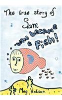 The True Story of Sam Who Became a Fish