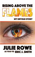 Rising Above the Flames: My Untold Story
