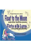 Float to the Moon and other bedtime poems - English/Spanish edition