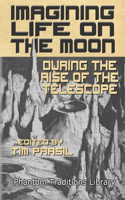 Imagining Life on the Moon During the Rise of the Telescope