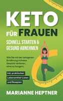 Keto für Frauen - schnell starten & gesund abnehmen: Wie Sie mit der ketogenen Ernährung mühelos Gewicht verlieren, ohne zu hungern. Inkl. praktischen Lebensmittel-Listen und Rezepten