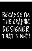 Because I'm the Graphic Designer That's Why!