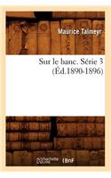 Sur Le Banc. Série 3 (Éd.1890-1896)