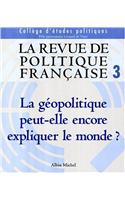 Revue de Politique Francaise N 3 - La Geopolitique Peut-Elle Encore Expliquer Le Monde ? (La)