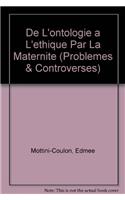 de l'Ontologie a l'Ethique Par La Maternite