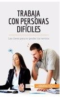 Trabaja con personas difíciles