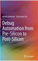 Debug Automation from Pre-Silicon to Post-Silicon