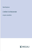 L'enfant à la Balustrade: en gros caractères