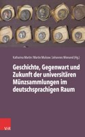 Universitare Munzsammlungen Im Deutschsprachigen Raum: Geschichte, Gegenwart Und Zukunft