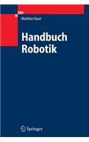 Handbuch Robotik: Programmieren Und Einsatz Intelligenter Roboter