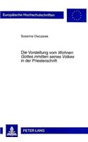 Die Vorstellung Vom «Wohnen Gottes Inmitten Seines Volkes» in Der Priesterschrift