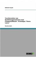 Transformation von Konfliktorganisationen nach Friedensschlüssen - Fallanalyse "Sierra Leone": (German)
