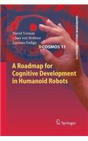 Roadmap for Cognitive Development in Humanoid Robots