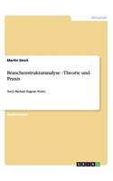 Branchenstrukturanalyse - Theorie und Praxis: Nach Michael Eugene Porter