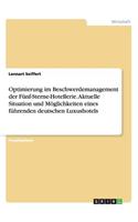Optimierung im Beschwerdemanagement der Fünf-Sterne-Hotellerie. Aktuelle Situation und Möglichkeiten eines führenden deutschen Luxushotels: (German)