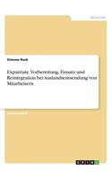 Expatriate. Vorbereitung, Einsatz und Reintegration bei Auslandsentsendung von Mitarbeitern