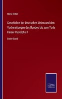 Geschichte der Deutschen Union und den Vorbereitungen des Bundes bis zum Tode Kaiser Rudolphs II