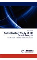 Exploratory Study of GIS Based Analysis