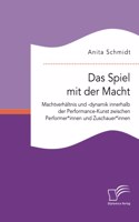 Spiel mit der Macht. Machtverhältnis und -dynamik innerhalb der Performance-Kunst zwischen Performer*innen und Zuschauer*innen