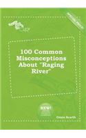 100 Common Misconceptions about Raging River: (English)