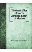 The Fern Allies of North America North of Mexico